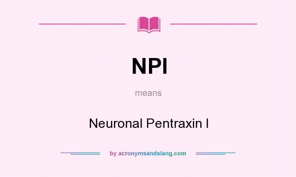 What does NPI mean? It stands for Neuronal Pentraxin I