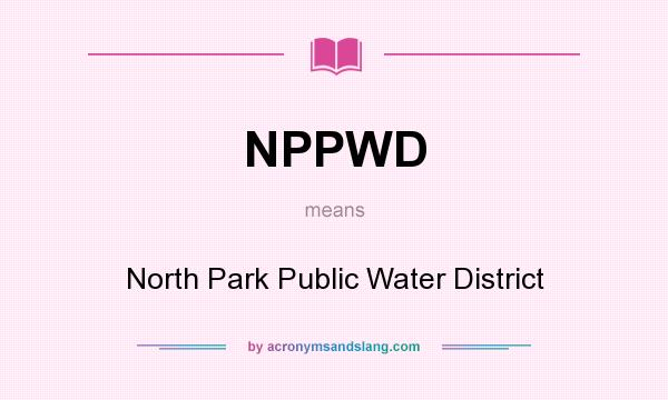 What does NPPWD mean? It stands for North Park Public Water District