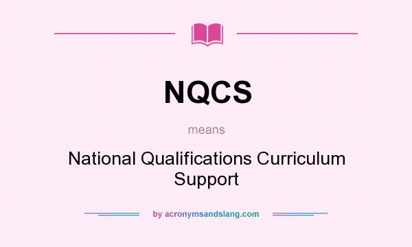 What does NQCS mean? It stands for National Qualifications Curriculum Support