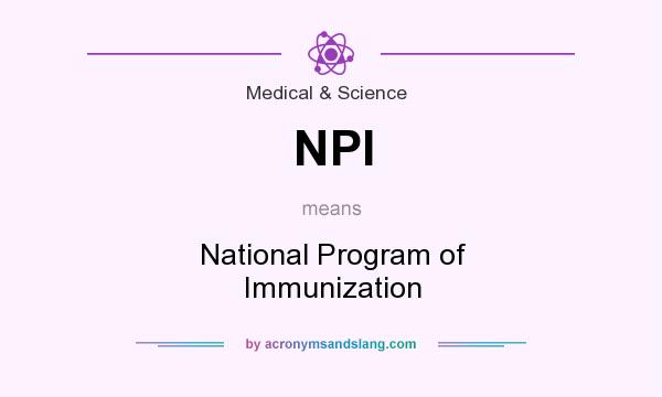 What does NPI mean? It stands for National Program of Immunization