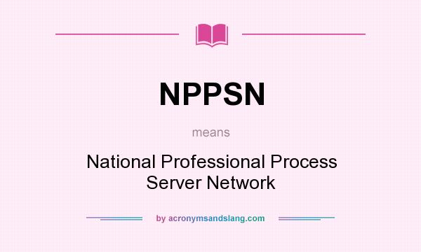 What does NPPSN mean? It stands for National Professional Process Server Network