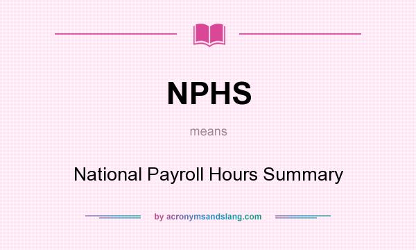 What does NPHS mean? It stands for National Payroll Hours Summary
