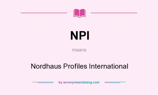 What does NPI mean? It stands for Nordhaus Profiles International