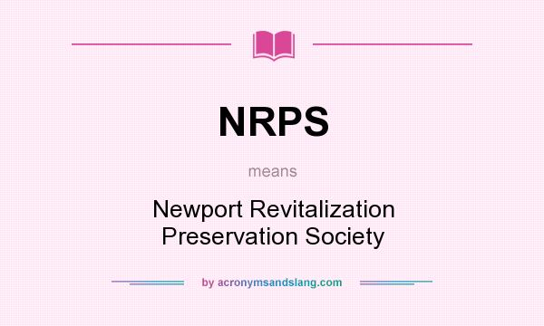 What does NRPS mean? It stands for Newport Revitalization Preservation Society