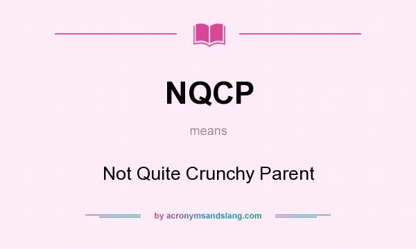 What does NQCP mean? It stands for Not Quite Crunchy Parent