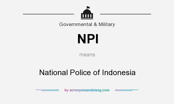 What does NPI mean? It stands for National Police of Indonesia