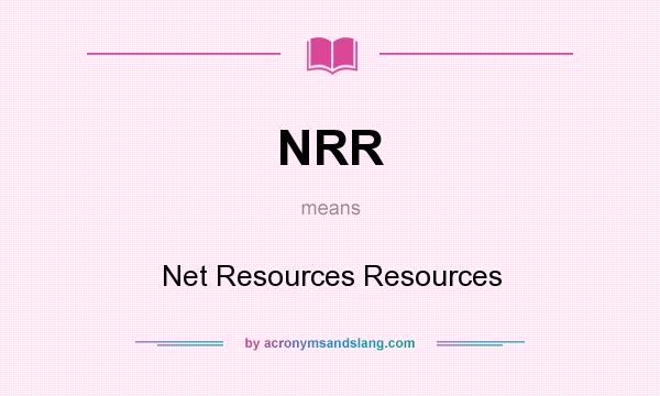 What does NRR mean? It stands for Net Resources Resources