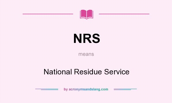 What does NRS mean? It stands for National Residue Service