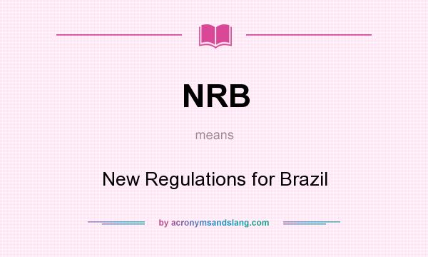 What does NRB mean? It stands for New Regulations for Brazil