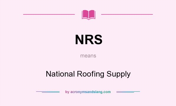 What does NRS mean? It stands for National Roofing Supply
