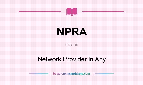 What does NPRA mean? It stands for Network Provider in Any