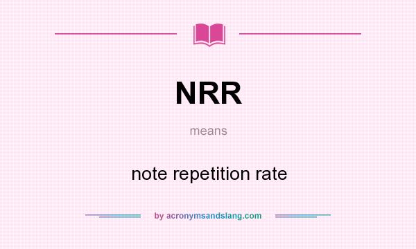 What does NRR mean? It stands for note repetition rate