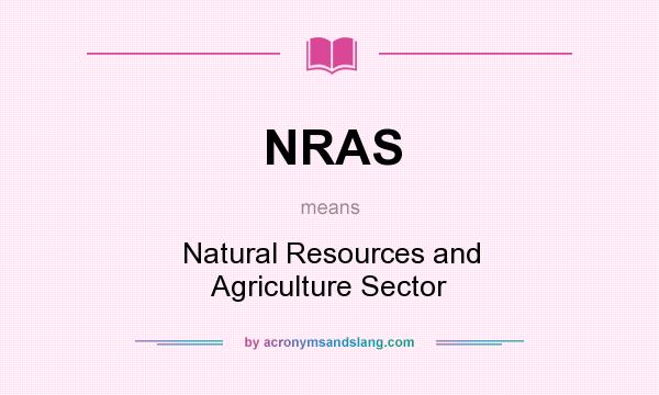 What does NRAS mean? It stands for Natural Resources and Agriculture Sector