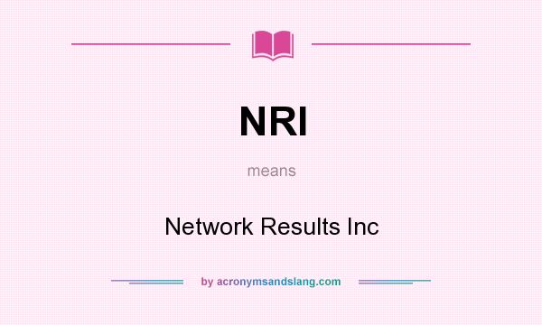 What does NRI mean? It stands for Network Results Inc