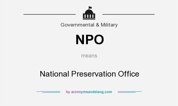 What does NPO mean? It stands for National Preservation Office
