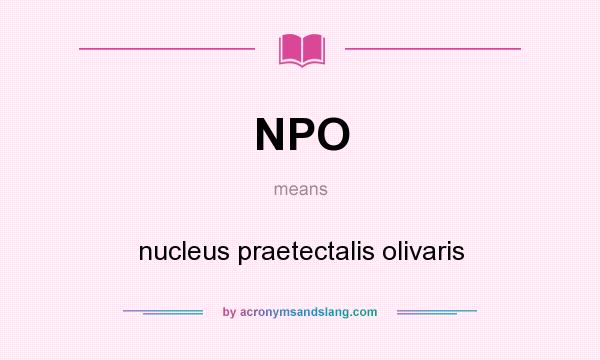 What does NPO mean? It stands for nucleus praetectalis olivaris
