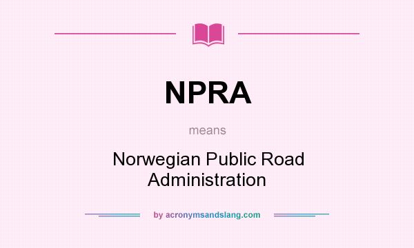 What does NPRA mean? It stands for Norwegian Public Road Administration