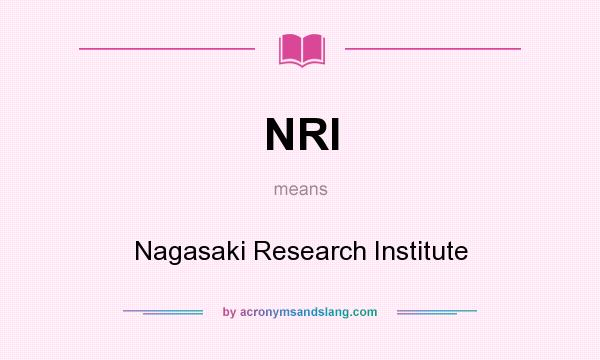 What does NRI mean? It stands for Nagasaki Research Institute