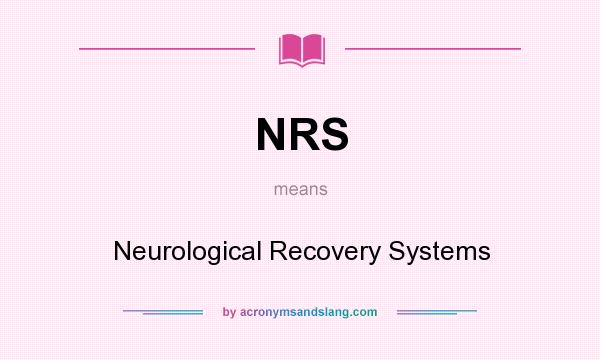 What does NRS mean? It stands for Neurological Recovery Systems