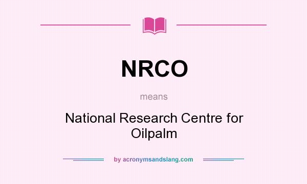 What does NRCO mean? It stands for National Research Centre for Oilpalm