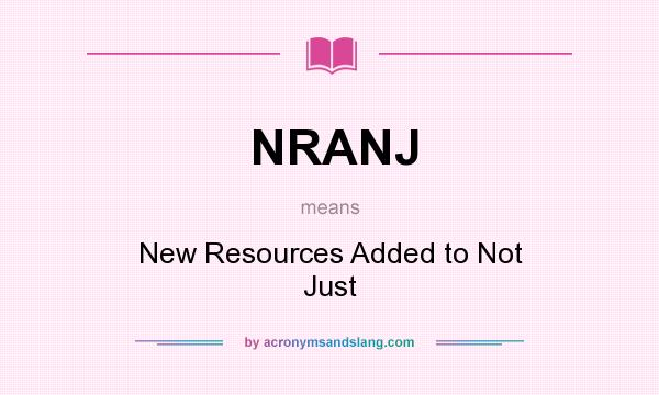 What does NRANJ mean? It stands for New Resources Added to Not Just