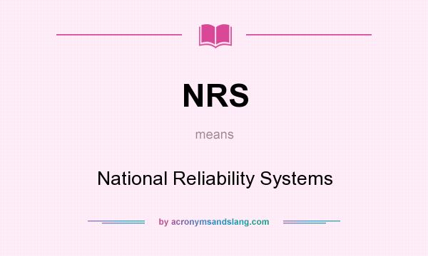 What does NRS mean? It stands for National Reliability Systems