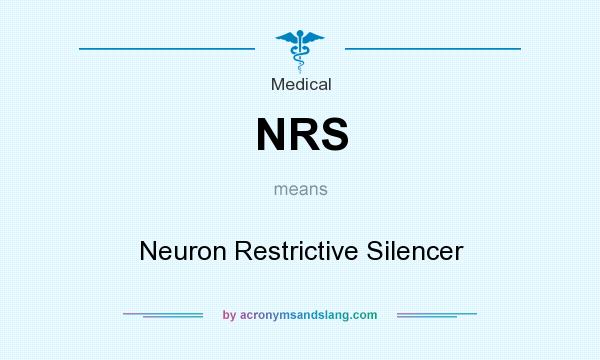 What does NRS mean? It stands for Neuron Restrictive Silencer