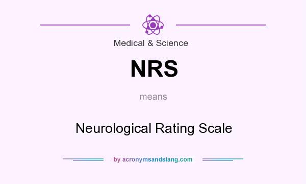 What does NRS mean? It stands for Neurological Rating Scale