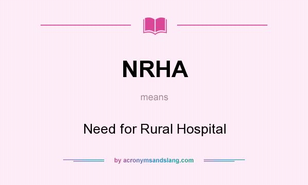 What does NRHA mean? It stands for Need for Rural Hospital