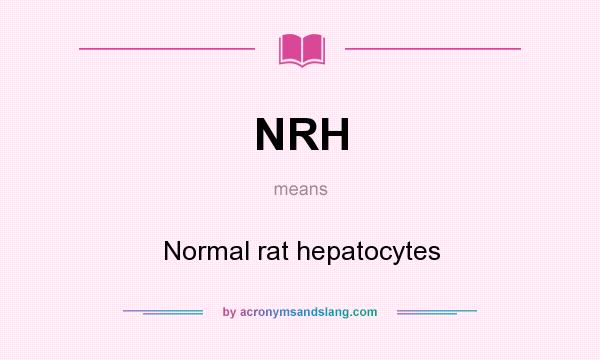 What does NRH mean? It stands for Normal rat hepatocytes
