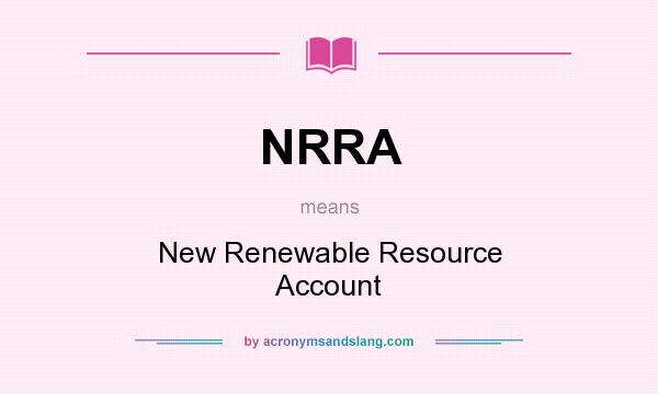 What does NRRA mean? It stands for New Renewable Resource Account