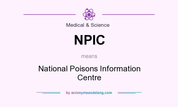 What does NPIC mean? It stands for National Poisons Information Centre