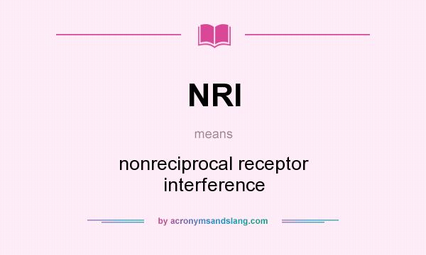What does NRI mean? It stands for nonreciprocal receptor interference