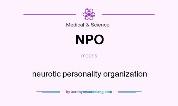 What does NPO mean? It stands for neurotic personality organization