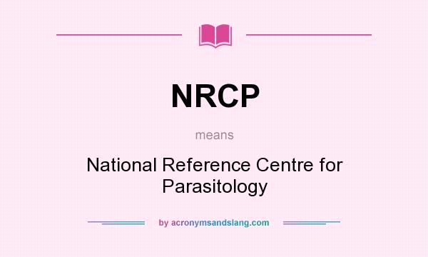 What does NRCP mean? It stands for National Reference Centre for Parasitology