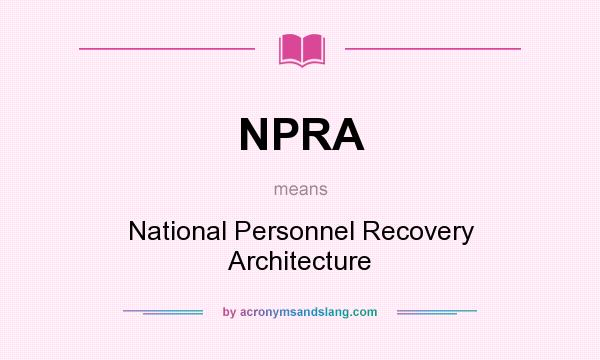 What does NPRA mean? It stands for National Personnel Recovery Architecture