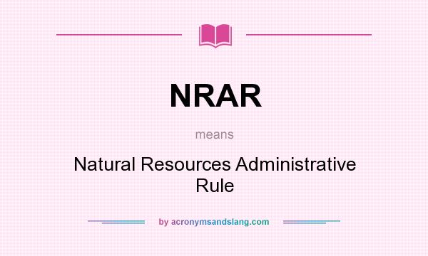 What does NRAR mean? It stands for Natural Resources Administrative Rule