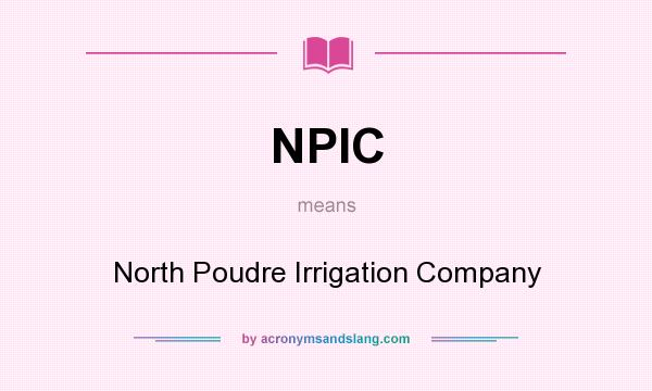 What does NPIC mean? It stands for North Poudre Irrigation Company