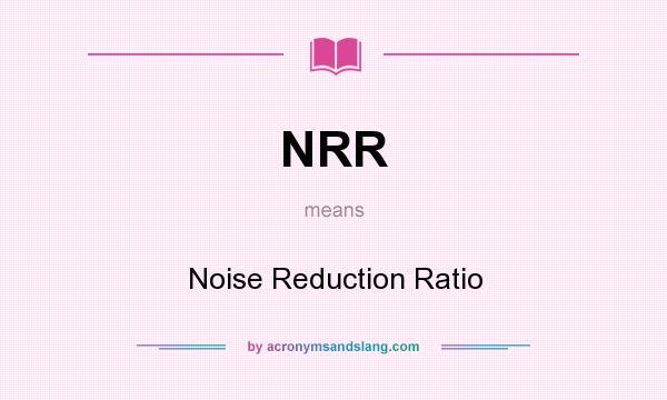 What does NRR mean? It stands for Noise Reduction Ratio