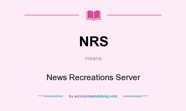 What does NRS mean? It stands for News Recreations Server