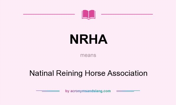 What does NRHA mean? It stands for Natinal Reining Horse Association