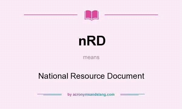 What does nRD mean? It stands for National Resource Document