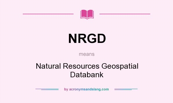 What does NRGD mean? It stands for Natural Resources Geospatial Databank
