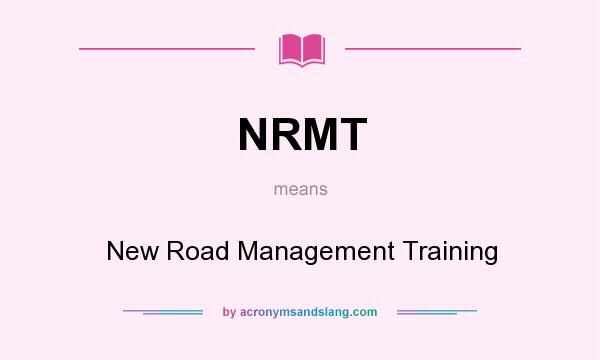 What does NRMT mean? It stands for New Road Management Training