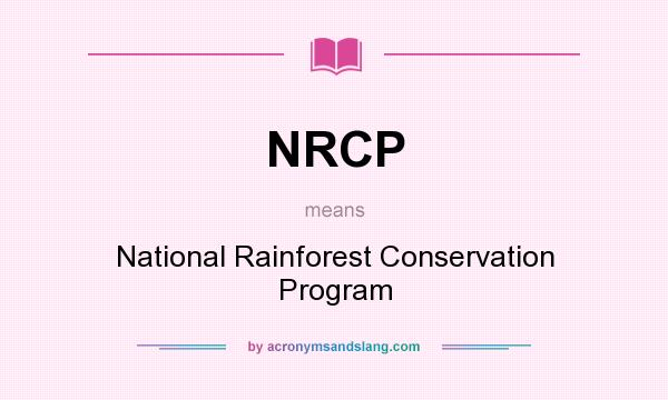 What does NRCP mean? It stands for National Rainforest Conservation Program