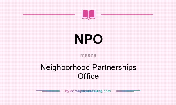 What does NPO mean? It stands for Neighborhood Partnerships Office