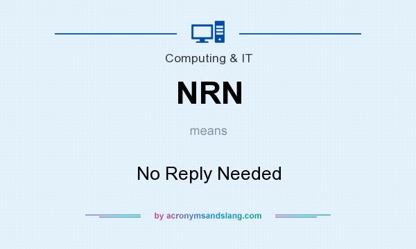 What does NRN mean? It stands for No Reply Needed