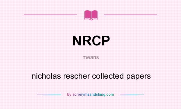 What does NRCP mean? It stands for nicholas rescher collected papers