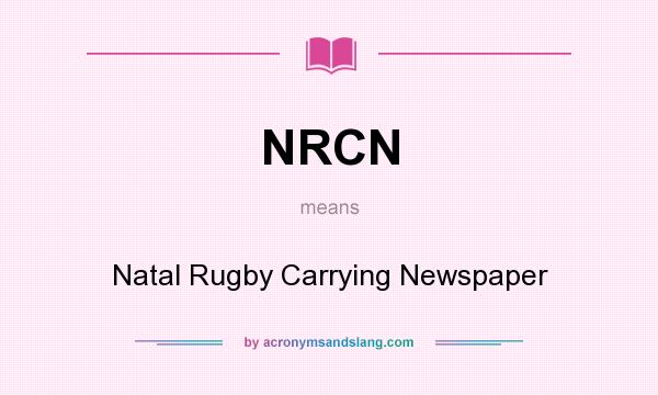 What does NRCN mean? It stands for Natal Rugby Carrying Newspaper