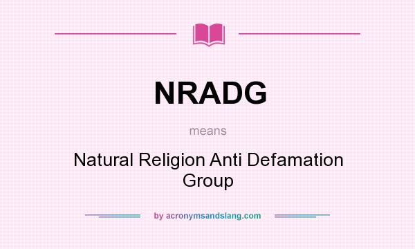 What does NRADG mean? It stands for Natural Religion Anti Defamation Group